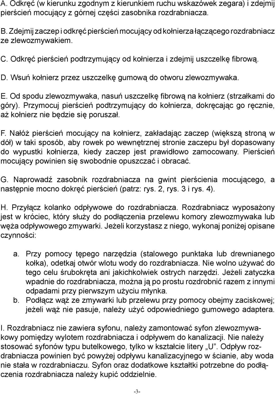 Wsuń kołnierz przez uszczelkę gumową do otworu zlewozmywaka. E. Od spodu zlewozmywaka, nasuń uszczelkę fibrową na kołnierz (strzałkami do góry).