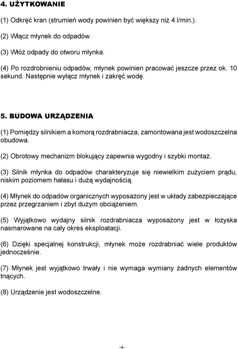 BUDOWA URZĄDZENIA (1) Pomiędzy silnikiem a komorą rozdrabniacza, zamontowana jest wodoszczelna obudowa. (2) Obrotowy mechanizm blokujący zapewnia wygodny i szybki montaż.