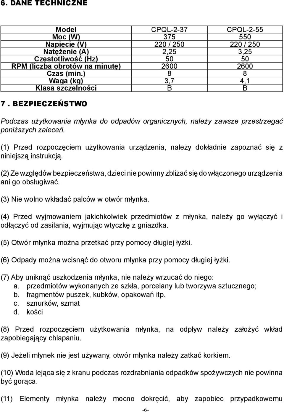 (1) Przed rozpoczęciem użytkowania urządzenia, należy dokładnie zapoznać się z niniejszą instrukcją.