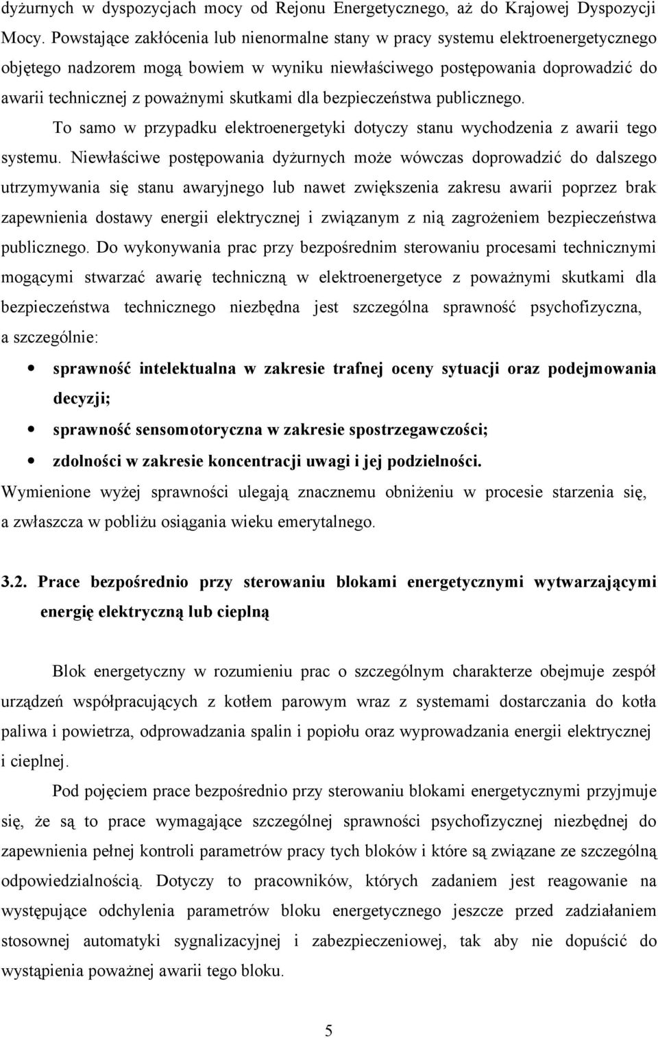 skutkami dla bezpieczeństwa publicznego. To samo w przypadku elektroenergetyki dotyczy stanu wychodzenia z awarii tego systemu.