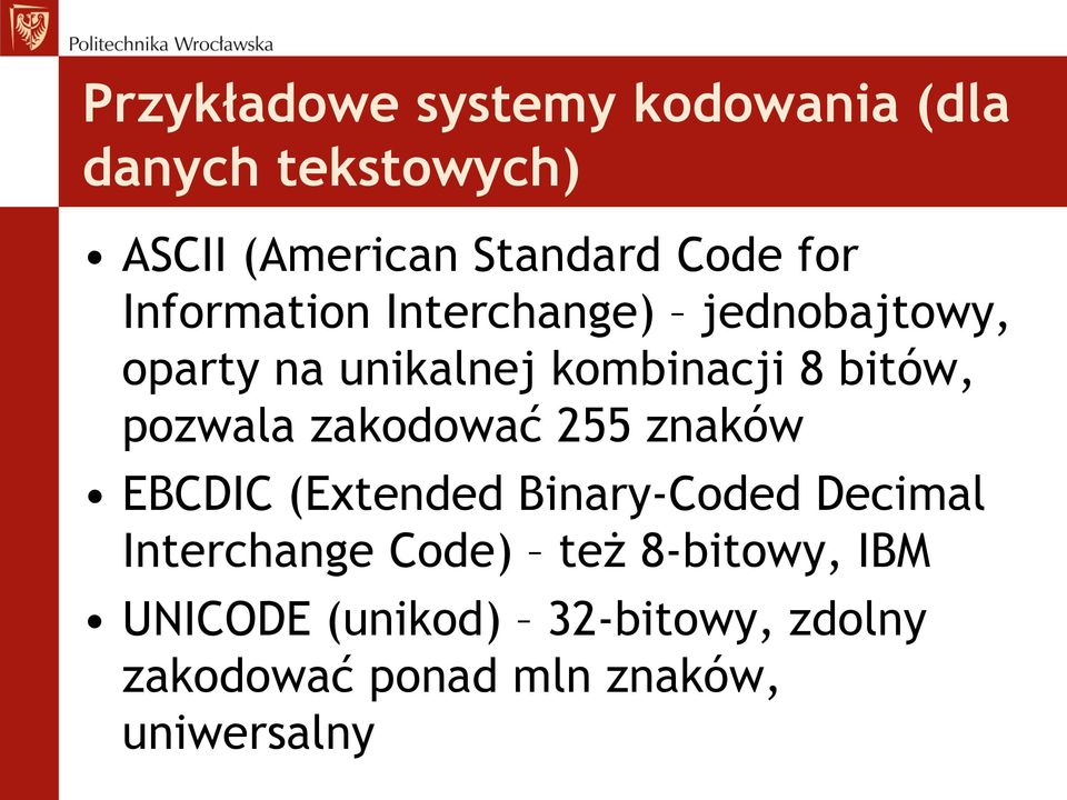 pozwala zakodować 255 znaków EBCDIC (Extended Binary-Coded Decimal Interchange Code)