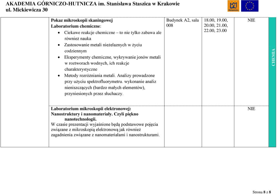 wykonanie analiz nieniszczących (bardzo małych elementów), przyniesionych przez słuchaczy. Budynek A2, sala 008 18.00, 19.00, 20.00, 21.00, 22.00, 23.