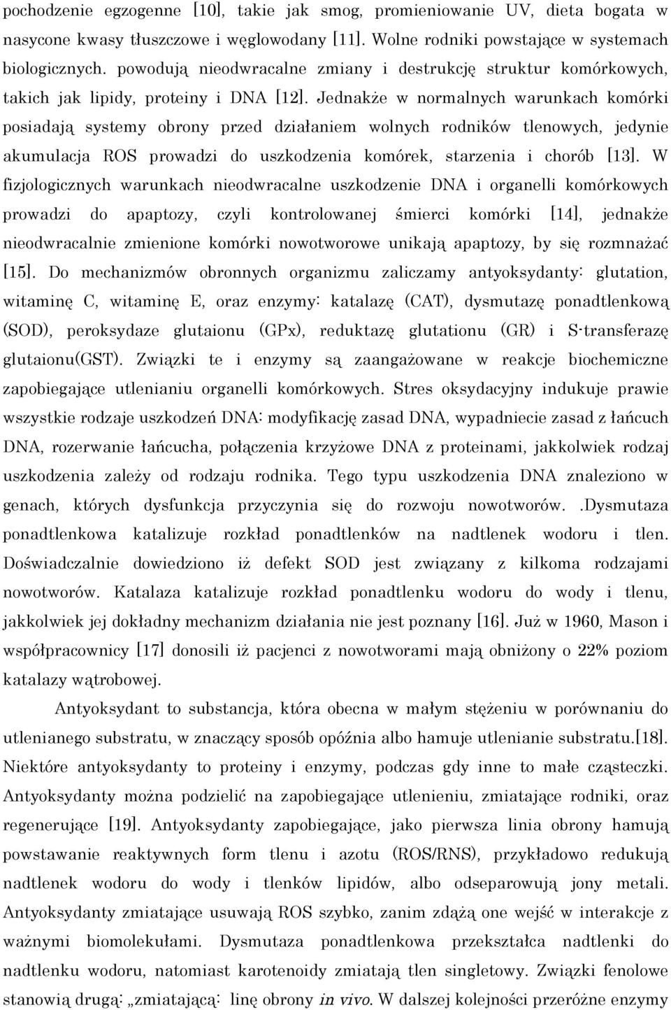 Jednakże w normalnych warunkach komórki posiadają systemy obrony przed działaniem wolnych rodników tlenowych, jedynie akumulacja ROS prowadzi do uszkodzenia komórek, starzenia i chorób [13].