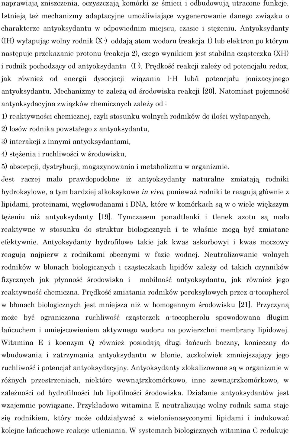 Antyoksydanty (IH) wyłapując wolny rodnik (X ) oddają atom wodoru (reakcja 1) lub elektron po którym następuje przekazanie protonu (reakcja 2), czego wynikiem jest stabilna cząsteczka (XH) i rodnik