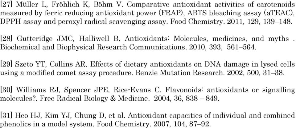 2011, 129, 139 148. [28] Gutteridge JMC, Halliwell B. Antioxidants: Molecules, medicines, and myths. Biochemical and Biophysical Research Communications. 2010, 393, 561 564. [29] Szeto YT, Collins AR.