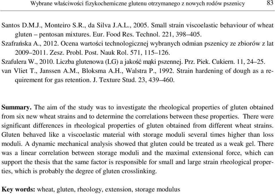 Ocena wartości technologicznej wybranych odmian pszenicy ze zbiorów z lat 2009 2011. Zesz. Probl. Post. Nauk Rol. 571, 115 126. Szafulera W., 2010. Liczba glutenowa (LG) a jakość mąki pszennej. Prz.