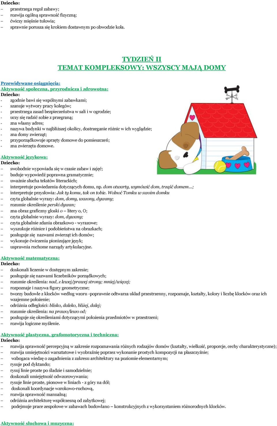 sobie z przegraną; - zna własny adres; - nazywa budynki w najbliższej okolicy, dostrzeganie różnic w ich wyglądzie; - zna domy zwierząt; - przyporządkowuje sprzęty domowe do pomieszczeń; - zna