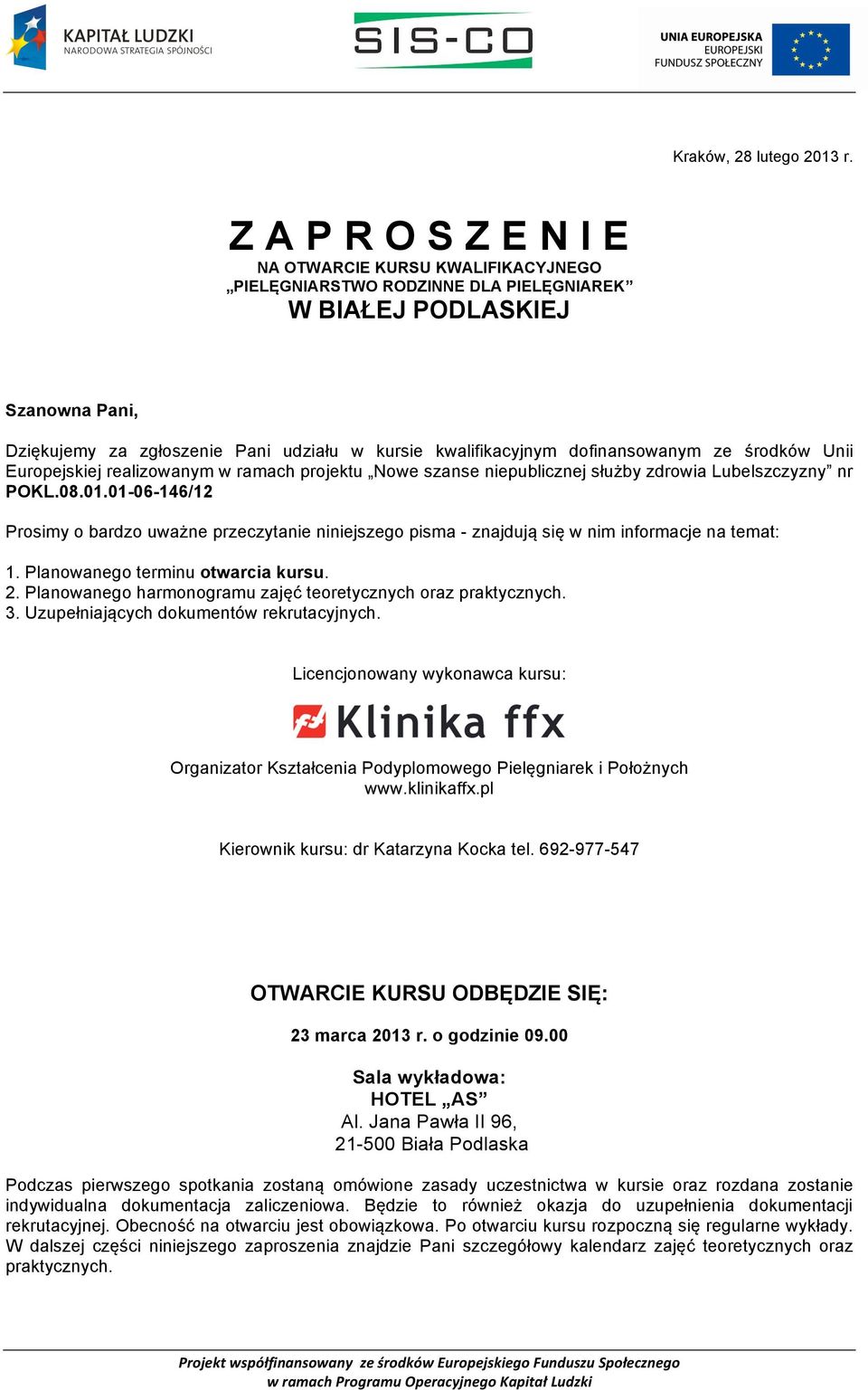 dofinansowanym ze środków Unii Europejskiej realizowanym w ramach projektu Nowe szanse niepublicznej służby zdrowia Lubelszczyzny nr POKL.08.01.