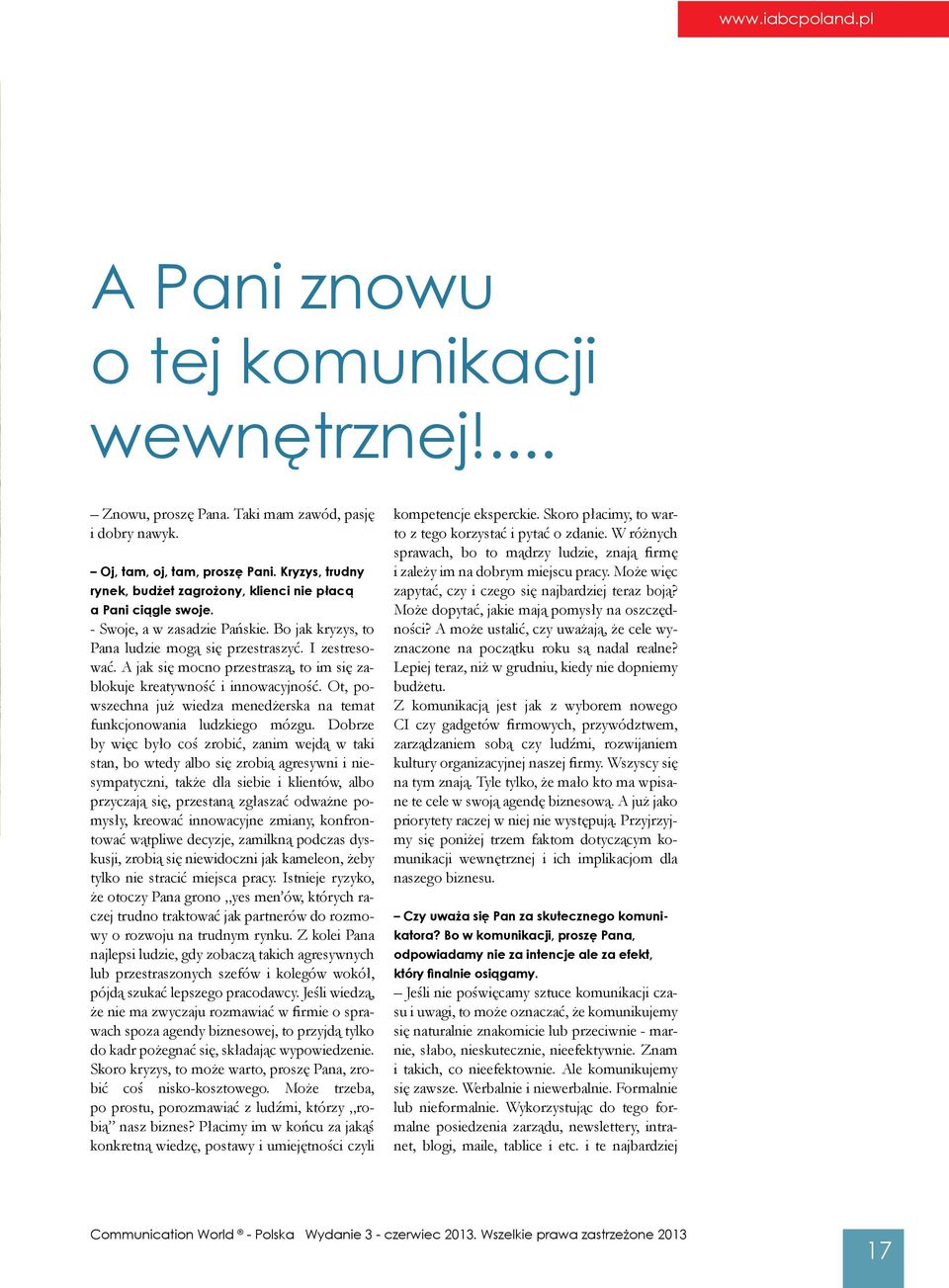 A jak się mocno przestraszą, to im się zablokuje kreatywność i innowacyjność. Ot, powszechna już wiedza menedżerska na temat funkcjonowania ludzkiego mózgu.