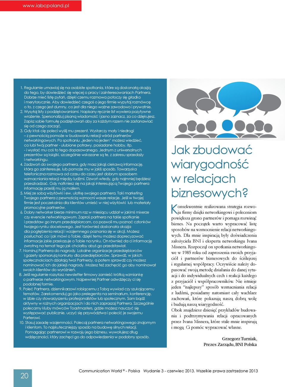 Aby dowiedzieć czegoś o jego firmie wypytaj rozmówcę o to, z czego jest dumny, co jest dla niego ważne zawodowo i prywatnie. 2. Wysyłaj listy z podziękowaniami.