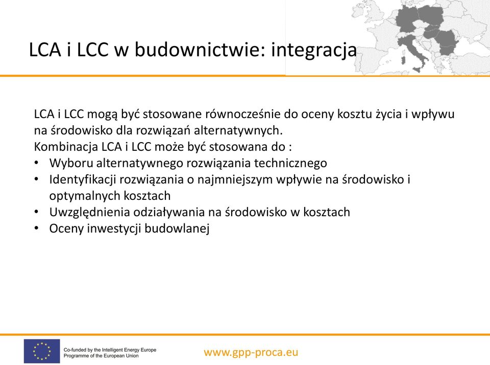 Kombinacja LCA i LCC może być stosowana do : Wyboru alternatywnego rozwiązania technicznego