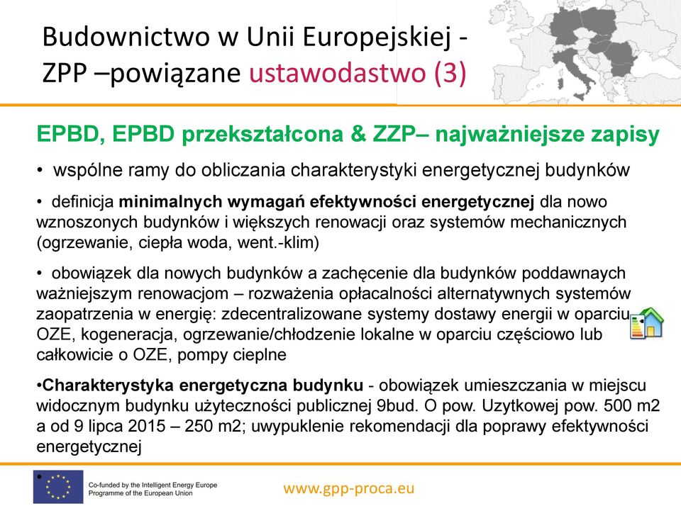 -klim) obowiązek dla nowych budynków a zachęcenie dla budynków poddawnaych ważniejszym renowacjom rozważenia opłacalności alternatywnych systemów zaopatrzenia w energię: zdecentralizowane systemy