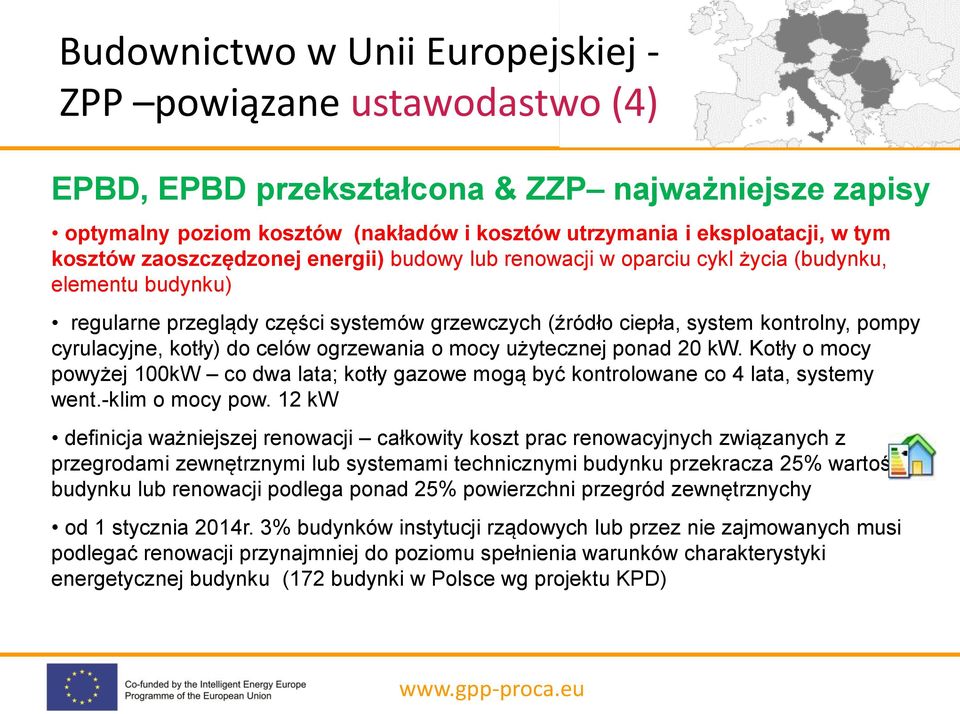 cyrulacyjne, kotły) do celów ogrzewania o mocy użytecznej ponad 20 kw. Kotły o mocy powyżej 100kW co dwa lata; kotły gazowe mogą być kontrolowane co 4 lata, systemy went.-klim o mocy pow.