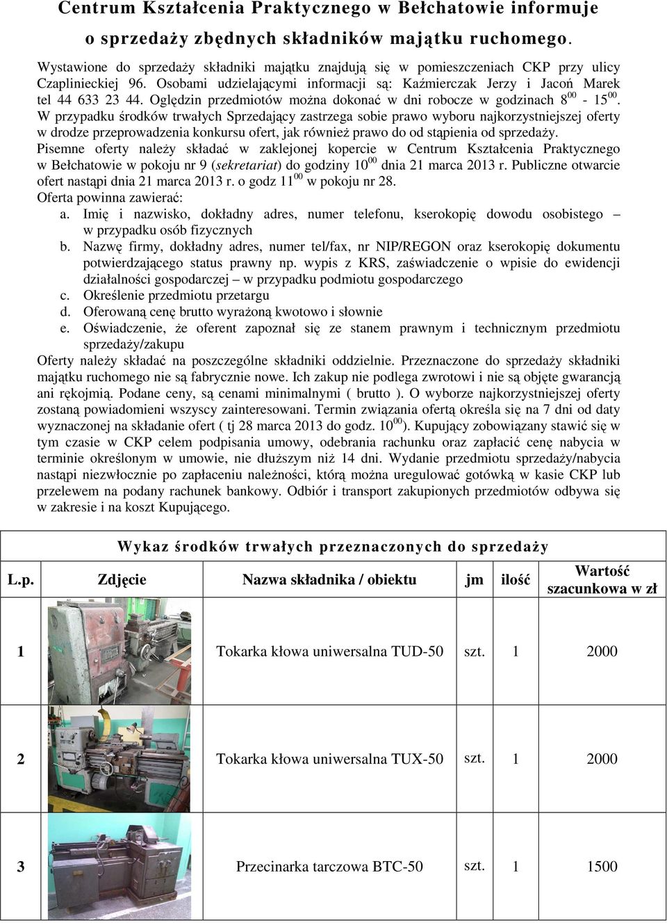 Oględzin przedmiotów można dokonać w dni robocze w godzinach 8 00-15 00.