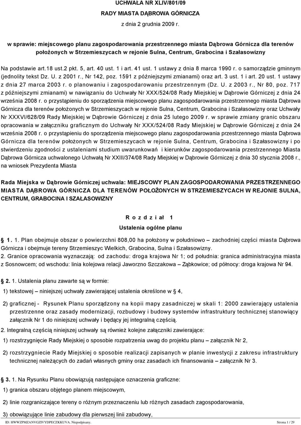 18 ust.2 pkt. 5, art. 40 ust. 1 i art. 41 ust. 1 ustawy z dnia 8 marca 1990 r. o samorządzie gminnym (jednolity tekst Dz. U. z 2001 r., Nr 142, poz. 1591 z późniejszymi zmianami) oraz art. 3 ust.