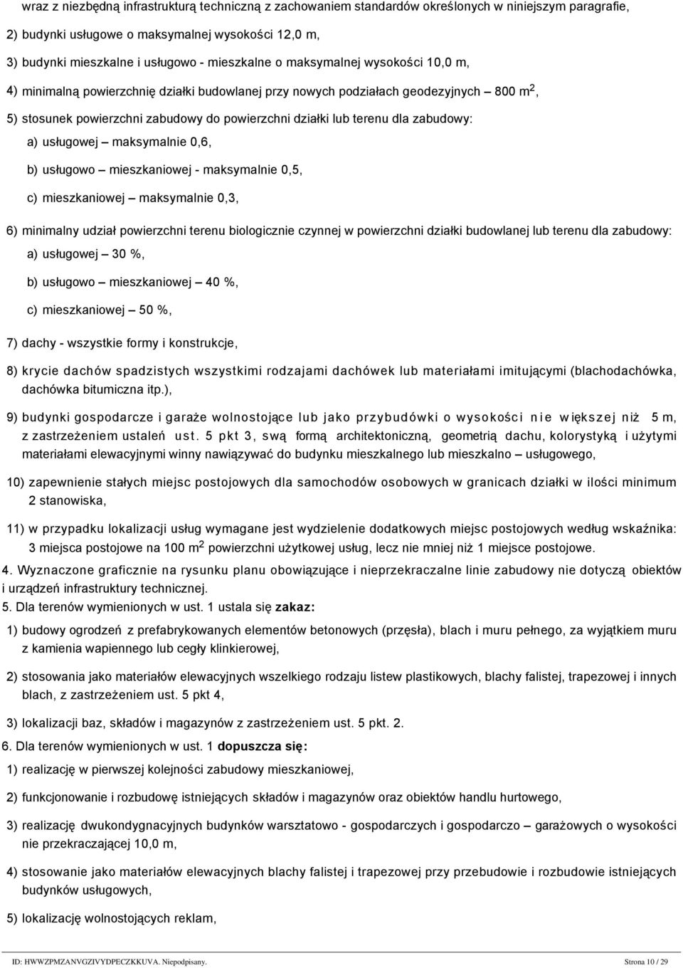 niezbędną infrastrukturą techniczną z zachowaniem standardów określonych w niniejszym paragrafie, 2) budynki usługowe o maksymalnej wysokości 12,0 m, 3) budynki mieszkalne i usługowo - mieszkalne o