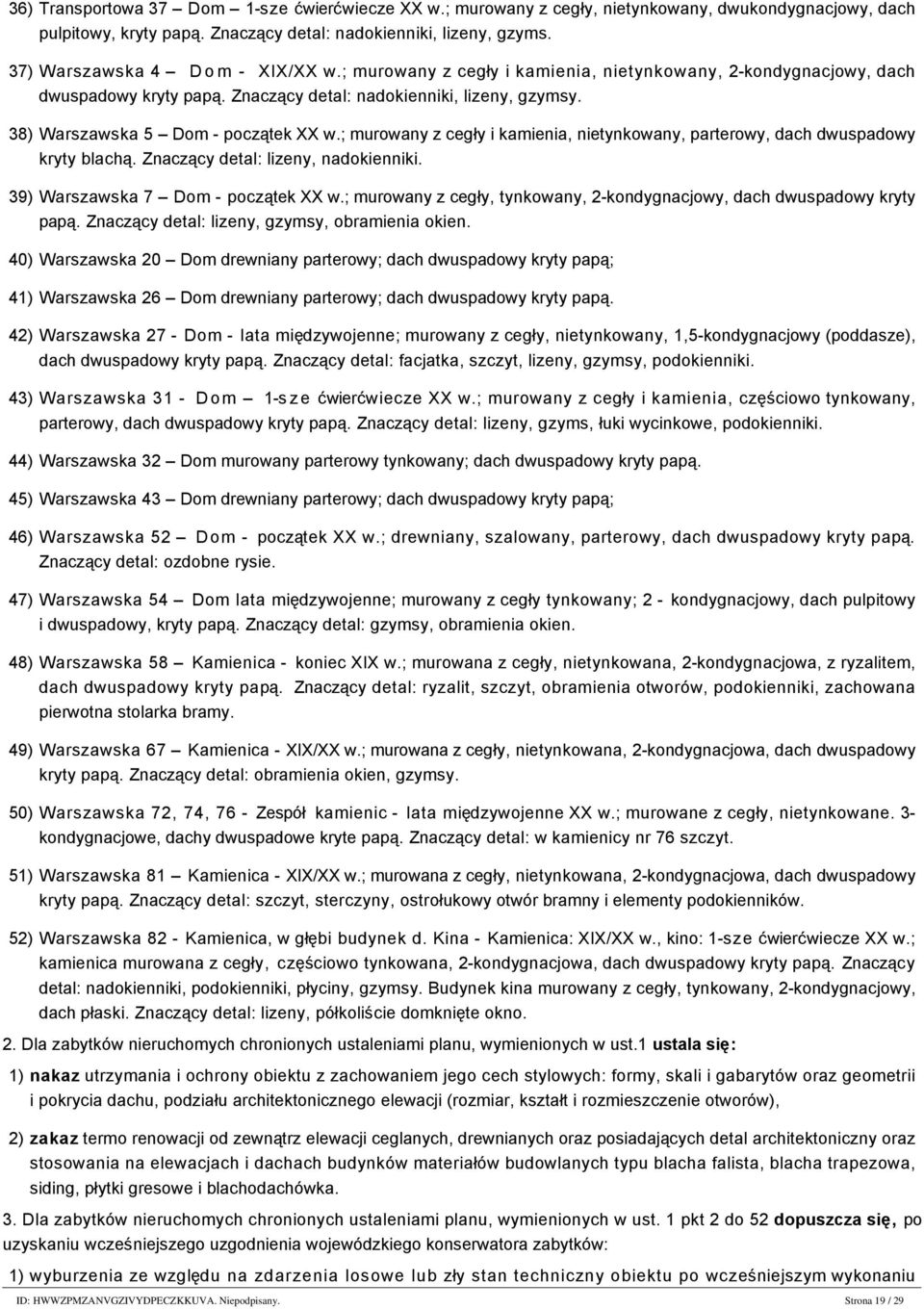 37) Warszawska 4 Dom - XIX/XX w.; murowany z cegły i kamienia, nietynkowany, 2-kondygnacjowy, dach dwuspadowy kryty papą. Znaczący detal: nadokienniki, lizeny, gzymsy.