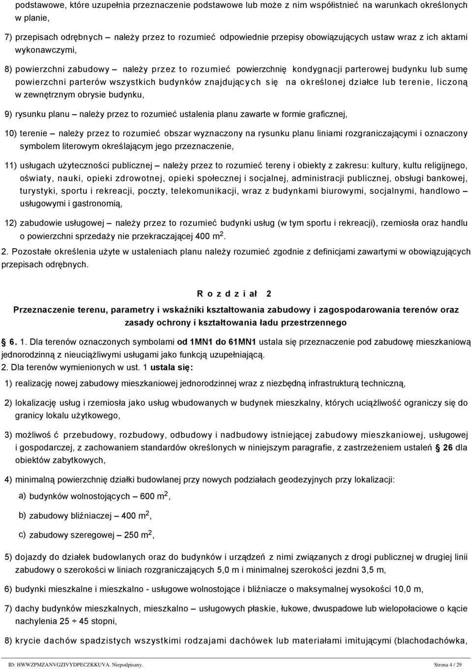 z ich aktami wykonawczymi, 8) powierzchni zabudowy należy przez to rozumieć powierzchnię kondygnacji parterowej budynku lub sumę powierzchni parterów wszystkich budynków znajdujących się na