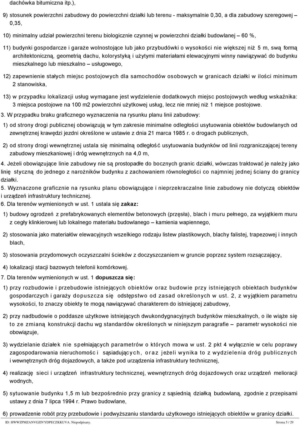 działki budowlanej 60 %, 11) budynki gospodarcze i garaże wolnostojące lub jako przybudówki o wysokości nie większej niż 5 m, swą formą architektoniczną, geometrią dachu, kolorystyką i użytymi