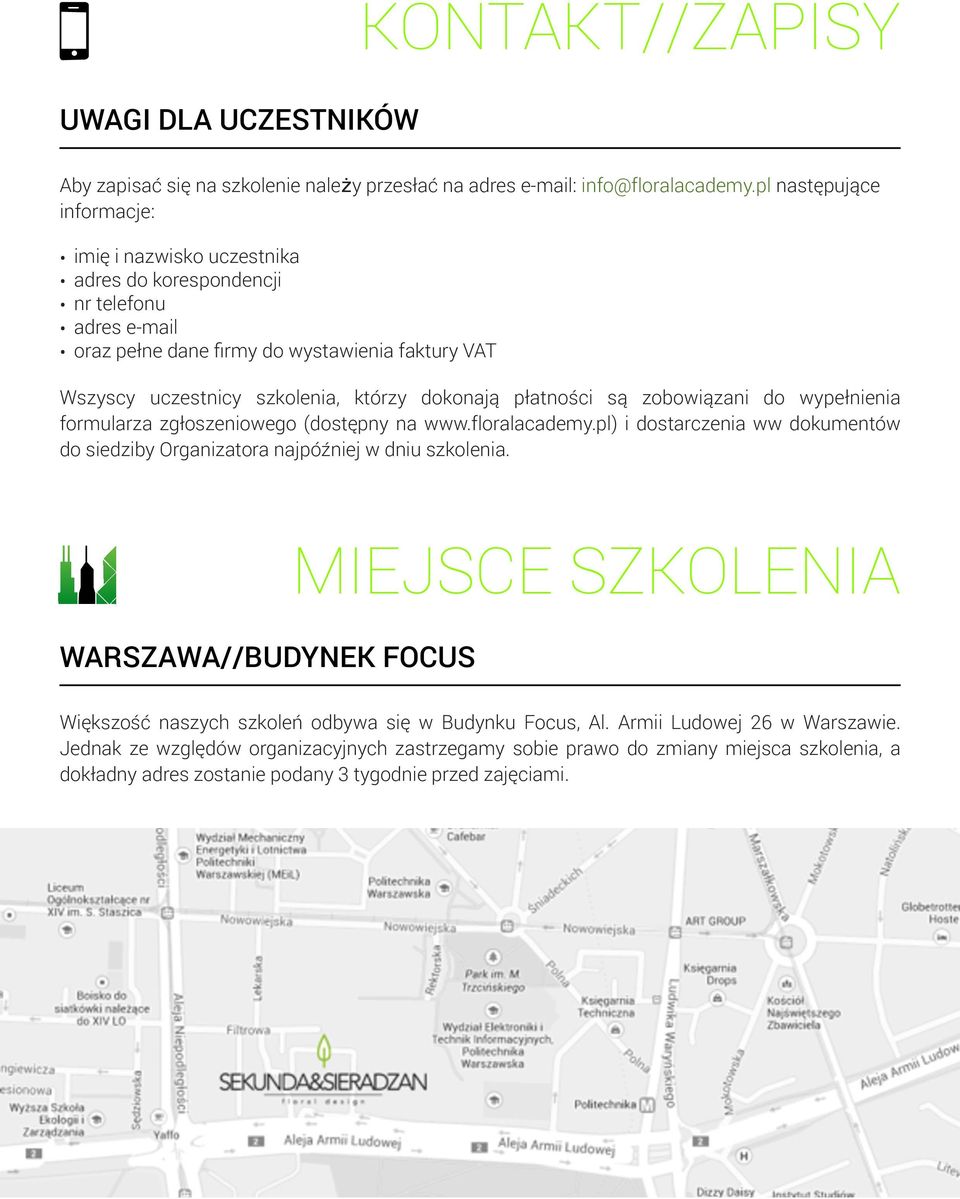 dokonają płatności są zobowiązani do wypełnienia formularza zgłoszeniowego (dostępny na www.floralacademy.pl) i dostarczenia ww dokumentów do siedziby Organizatora najpóźniej w dniu szkolenia.