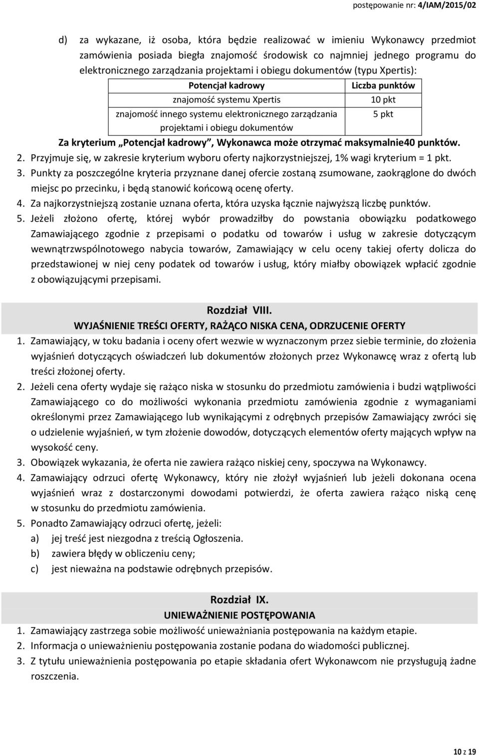 kryterium Potencjał kadrowy, Wykonawca może otrzymać maksymalnie40 punktów. 2. Przyjmuje się, w zakresie kryterium wyboru oferty najkorzystniejszej, 1% wagi kryterium = 1 pkt. 3.