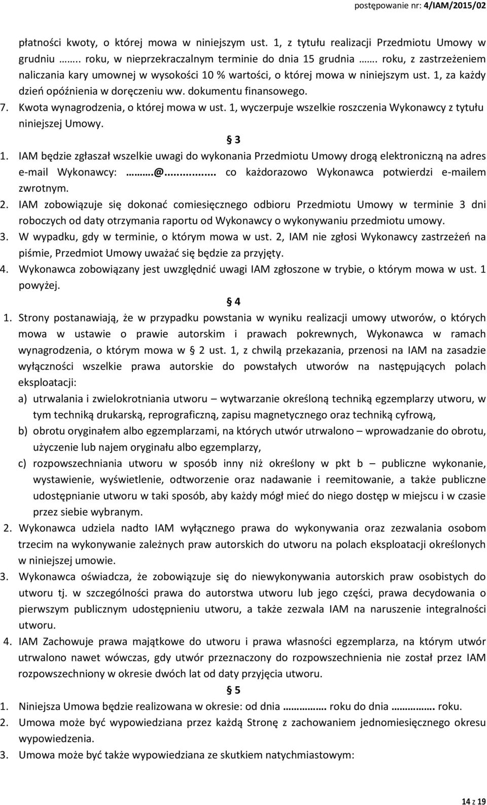 Kwota wynagrodzenia, o której mowa w ust. 1, wyczerpuje wszelkie roszczenia Wykonawcy z tytułu niniejszej Umowy. 3 1.