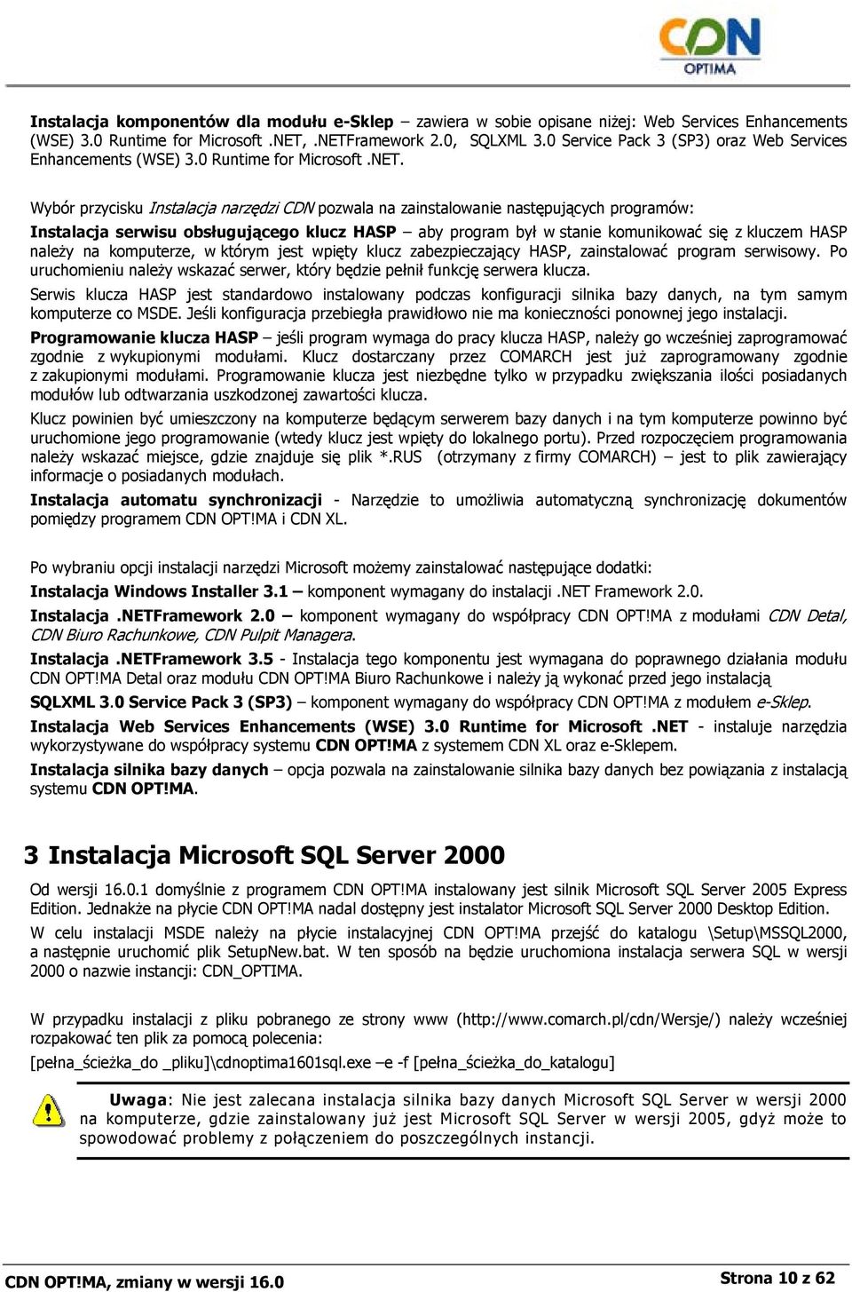 Wybór przycisku Instalacja narzędzi CDN pozwala na zainstalowanie następujących programów: Instalacja serwisu obsługującego klucz HASP aby program był w stanie komunikować się z kluczem HASP należy