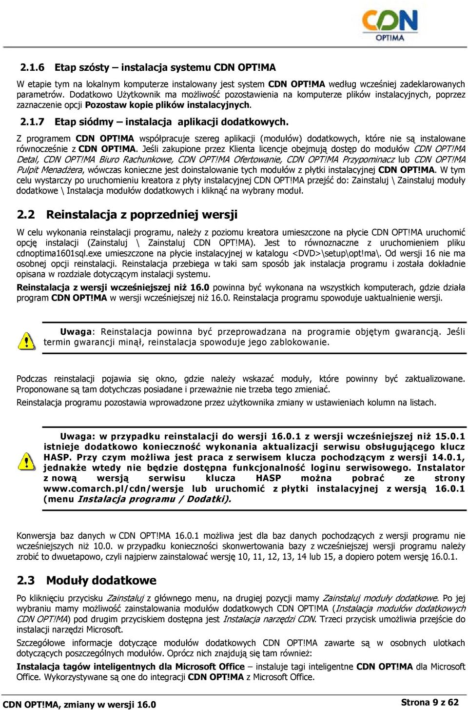 Z programem CDN OPT!MA współpracuje szereg aplikacji (modułów) dodatkowych, które nie są instalowane równocześnie z CDN OPT!MA. Jeśli zakupione przez Klienta licencje obejmują dostęp do modułów CDN OPT!