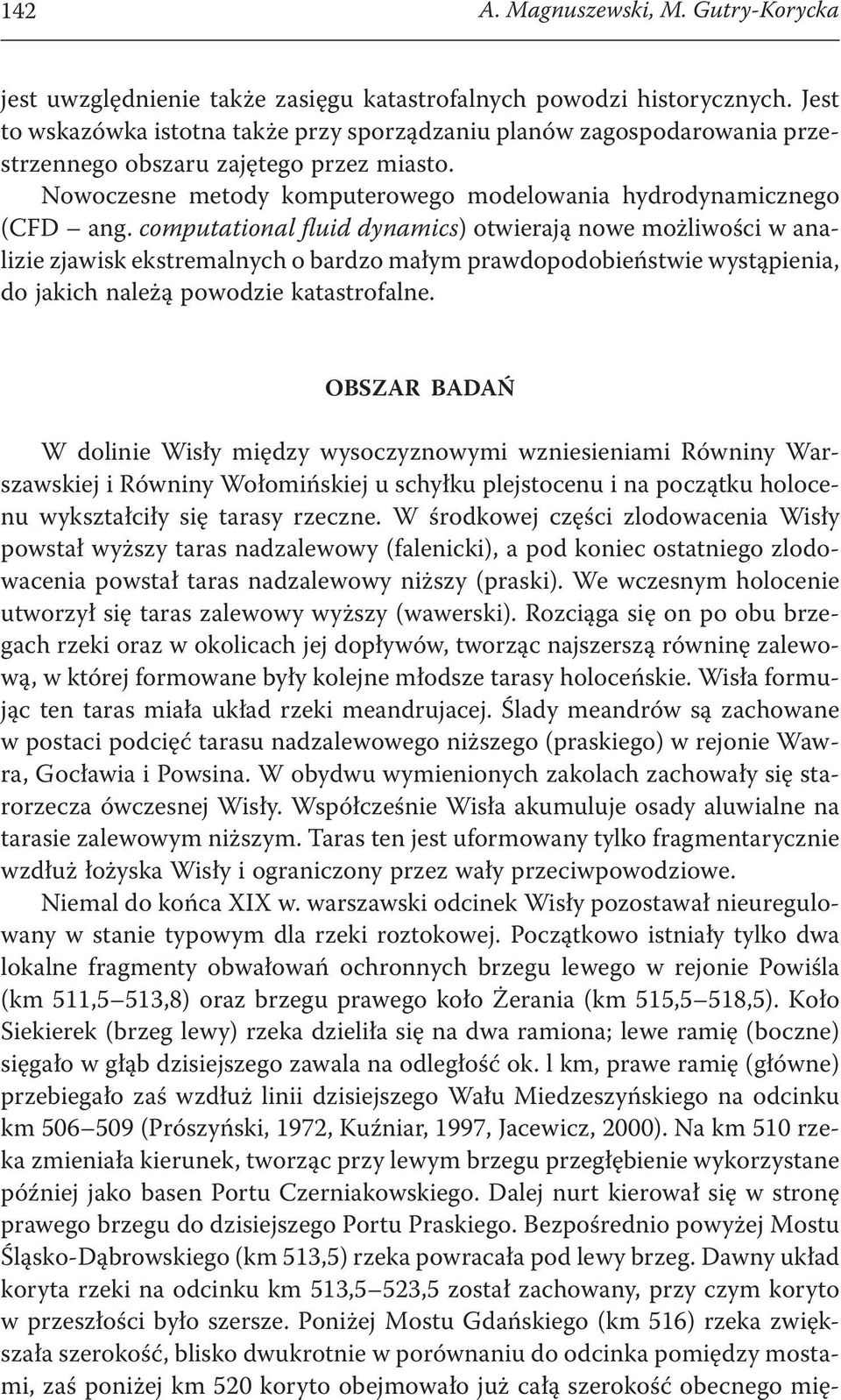 computational fluid dynamics) otwierają nowe możliwości w analizie zjawisk ekstremalnych o bardzo małym prawdopodobieństwie wystąpienia, do jakich należą powodzie katastrofalne.