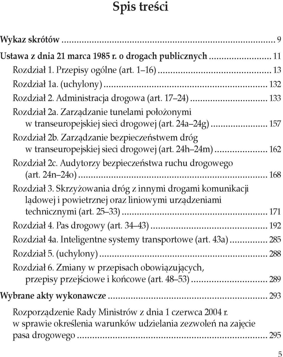 Zarządzanie bezpieczeństwem dróg w transeuropejskiej sieci drogowej (art. 24h 24m) 162 Rozdział 2c. Audytorzy bezpieczeństwa ruchu drogowego (art. 24n 24o) 168 Rozdział 3.