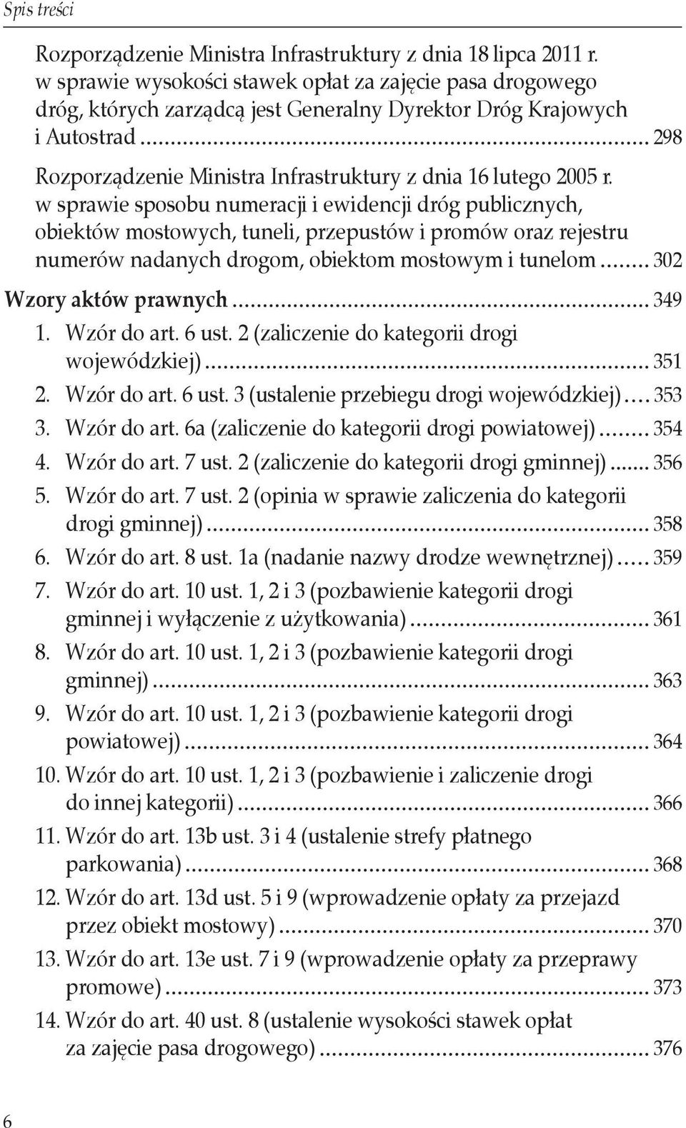 w sprawie sposobu numeracji i ewidencji dróg publicznych, obiektów mostowych, tuneli, przepustów i promów oraz rejestru numerów nadanych drogom, obiektom mostowym i tunelom 302 Wzory aktów prawnych