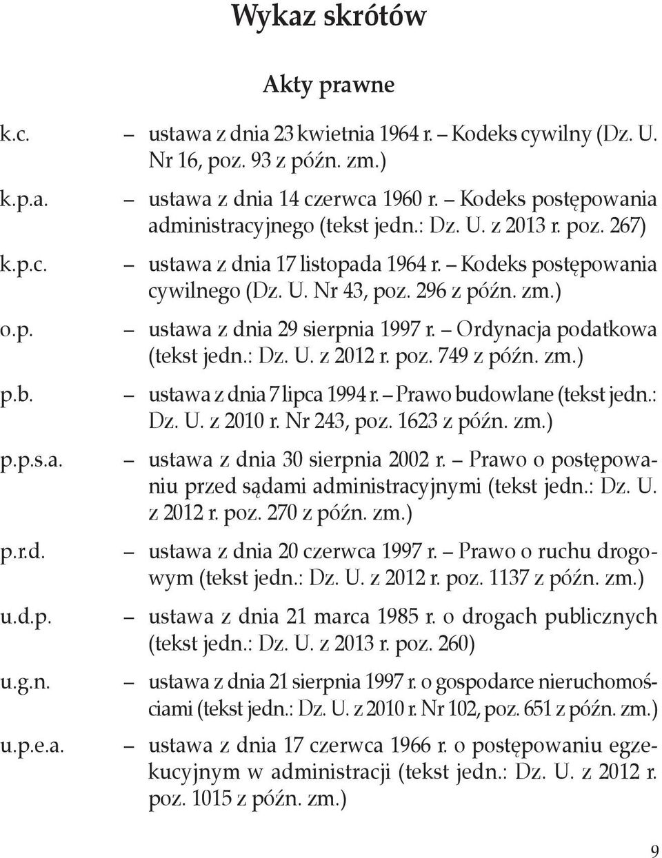 ) ustawa z dnia 29 sierpnia 1997 r. Ordynacja podatkowa (tekst jedn.: Dz. U. z 2012 r. poz. 749 z późn. zm.) ustawa z dnia 7 lipca 1994 r. Prawo budowlane (tekst jedn.: Dz. U. z 2010 r. Nr 243, poz.