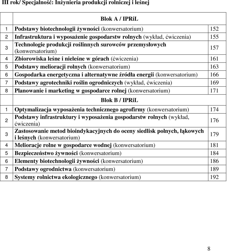 163 6 Gospodarka energetyczna i alternatywne źródła energii (konwersatorium) 166 7 Podstawy agrotechniki roślin ogrodniczych (wykład, ćwiczenia) 169 8 Planowanie i marketing w gospodarce rolnej