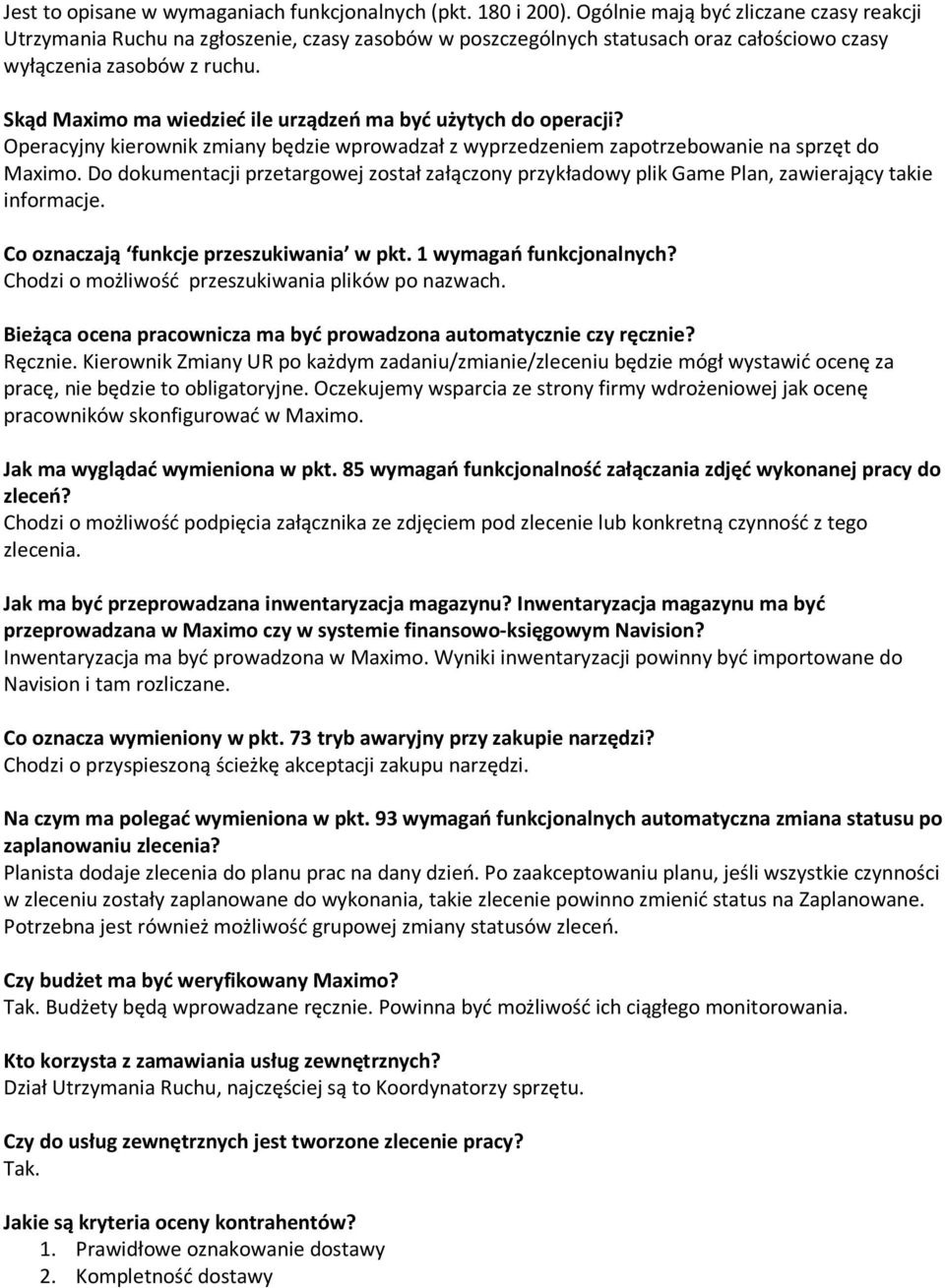 Skąd Maximo ma wiedzieć ile urządzeń ma być użytych do operacji? Operacyjny kierownik zmiany będzie wprowadzał z wyprzedzeniem zapotrzebowanie na sprzęt do Maximo.