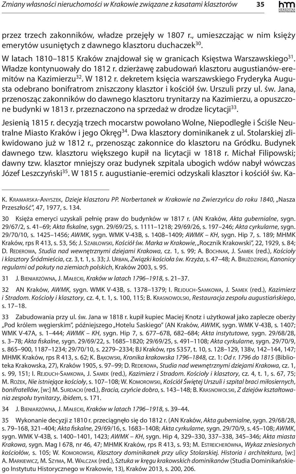 dzierżawę zabudowań klasztoru augustianów-eremitów na Kazimierzu 32. W 1812 r. dekretem księcia warszawskiego Fryderyka Augusta odebrano bonifratrom zniszczony klasztor i kościół św. Urszuli przy ul.