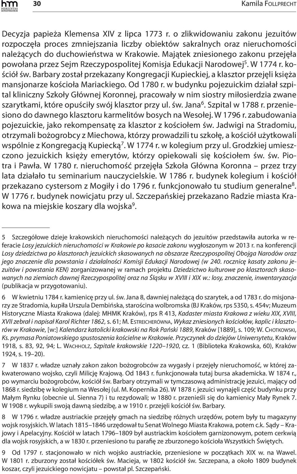 Majątek zniesionego zakonu przejęła powołana przez Sejm Rzeczypospolitej Komisja Edukacji Narodowej 5. W 1774 r. kościół św.