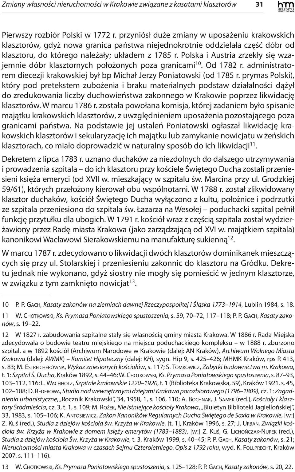 Polska i Austria zrzekły się wzajemnie dóbr klasztornych położonych poza granicami 10. Od 1782 r. administratorem diecezji krakowskiej był bp Michał Jerzy Poniatowski (od 1785 r.