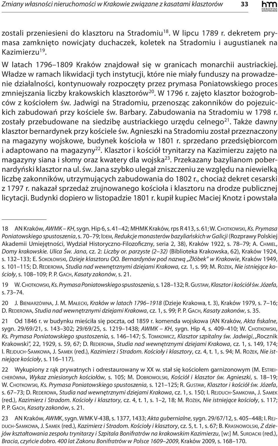 Władze w ramach likwidacji tych instytucji, które nie miały funduszy na prowadzenie działalności, kontynuowały rozpoczęty przez prymasa Poniatowskiego proces zmniejszania liczby krakowskich