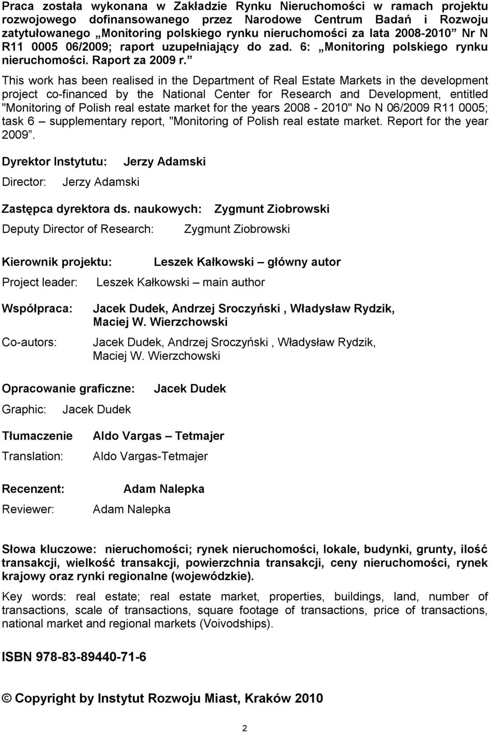 This work has been realised in the Department of Real Estate Markets in the development project co-financed by the National Center for Research and Development, entitled "Monitoring of Polish real