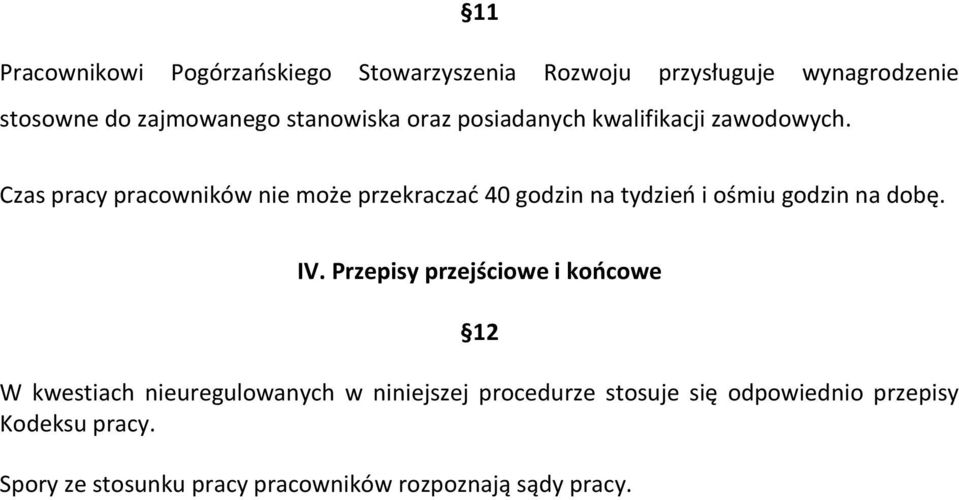 Czas pracy pracowników nie może przekraczad 40 godzin na tydzieo i ośmiu godzin na dobę. IV.