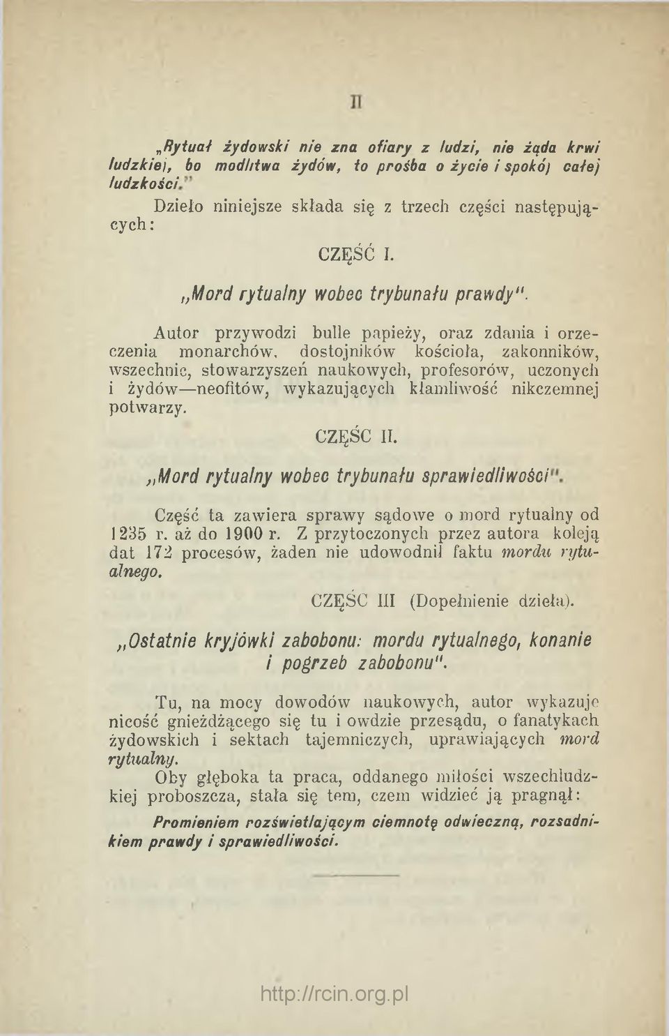 Autor przywodzi bulle papieży, oraz zdania i orzeczenia monarchów, dostojników kościoła, zakonników, wszechnic, stowarzyszeń naukowych, profesorów, uczonych i żydów neofitów, wykazujących kłamliwość