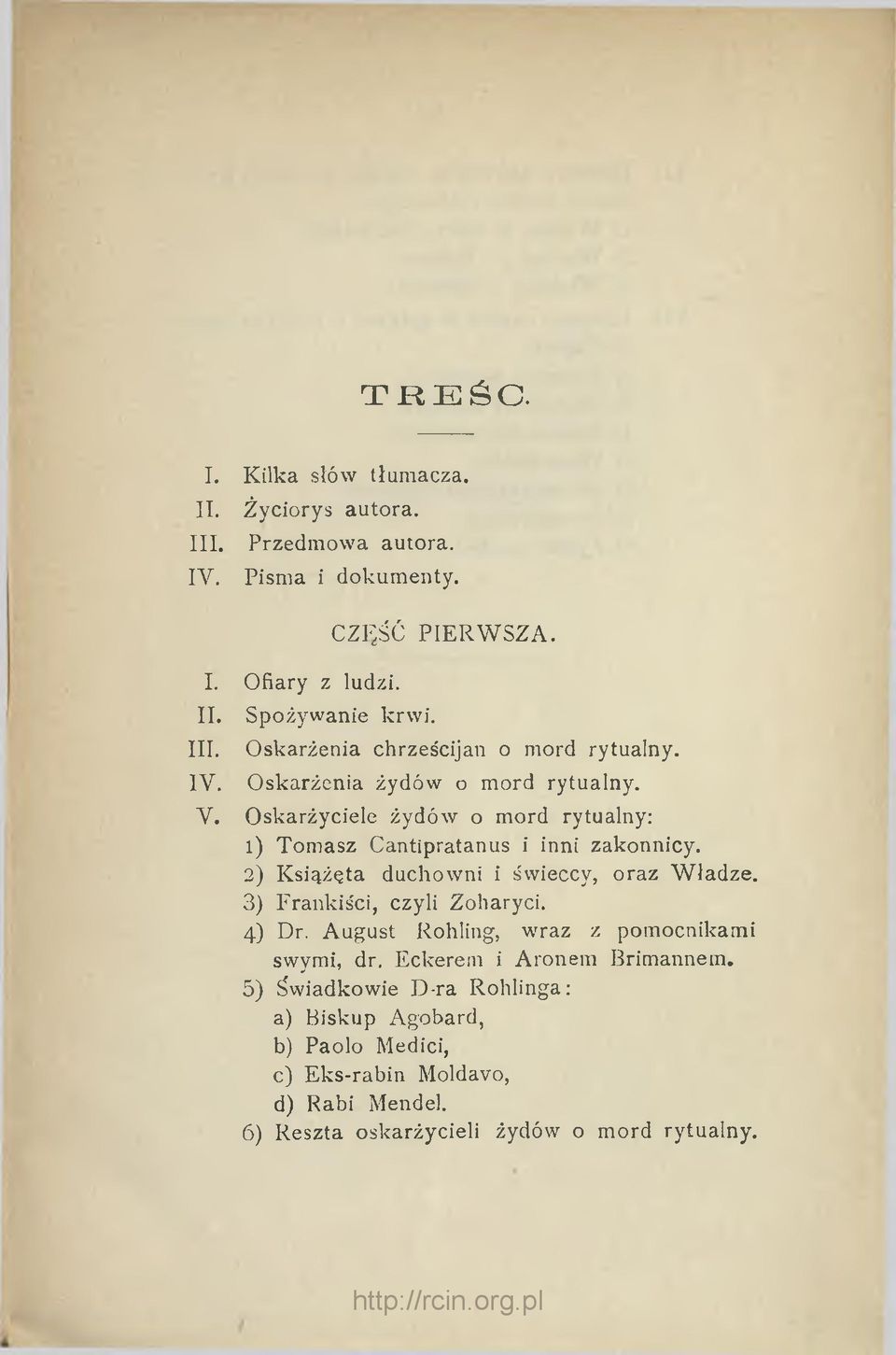 O skarżyciele żydów o mord rytualny: 1) Tom asz Cantipratanus i inni zakonnicy. 2) K siążęta duchow ni i świeccy, oraz W ładze. 3) Frankiści, czyli Zoharyci.