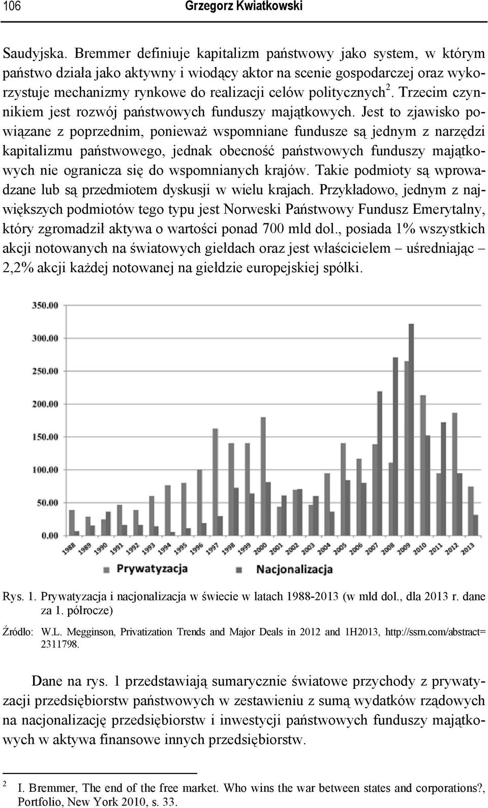 Trzecim czynnikiem jest rozwój państwowych funduszy majątkowych.