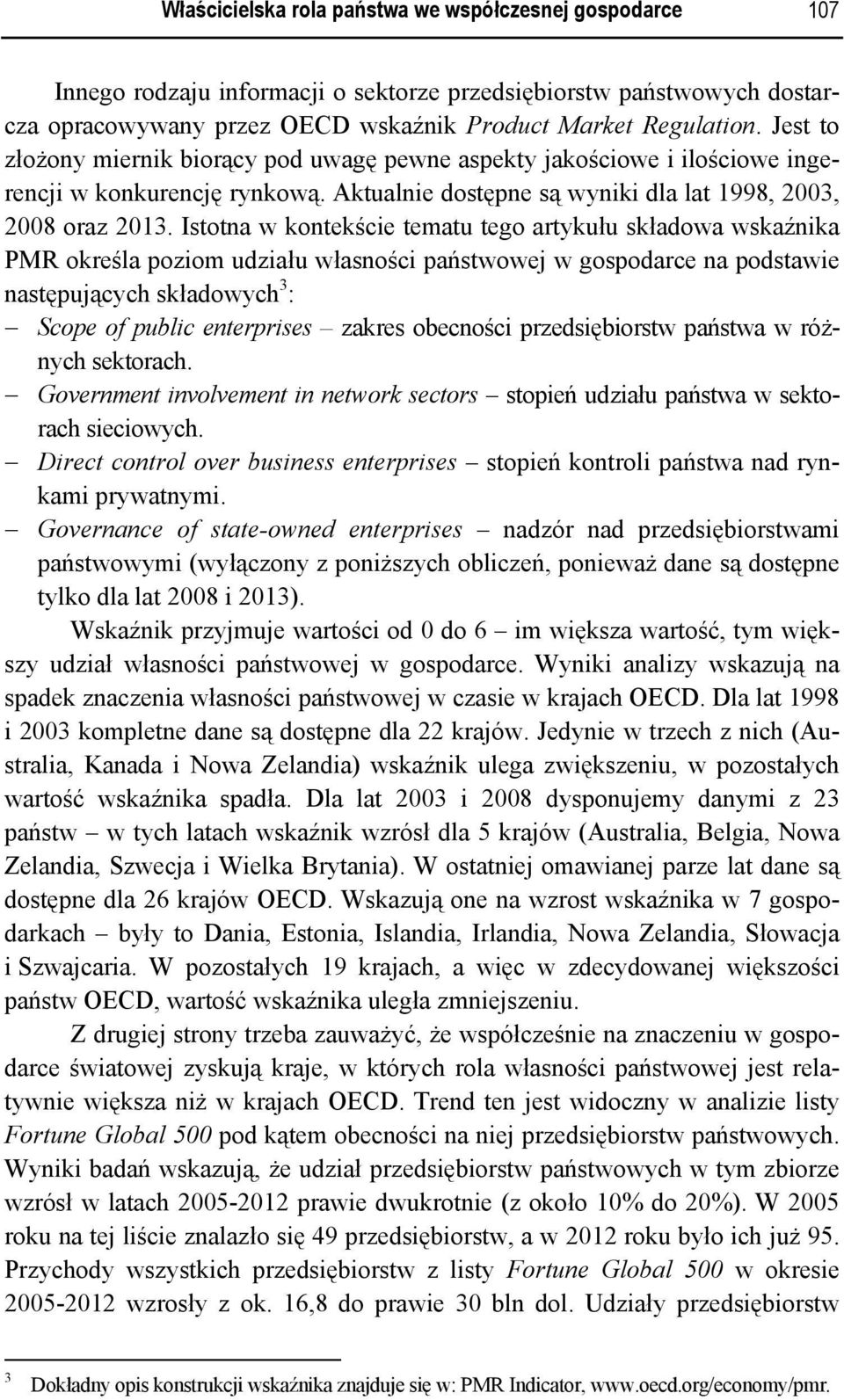 Istotna w kontekście tematu tego artykułu składowa wskaźnika PMR określa poziom udziału własności państwowej w gospodarce na podstawie następujących składowych 3 : Scope of public enterprises zakres