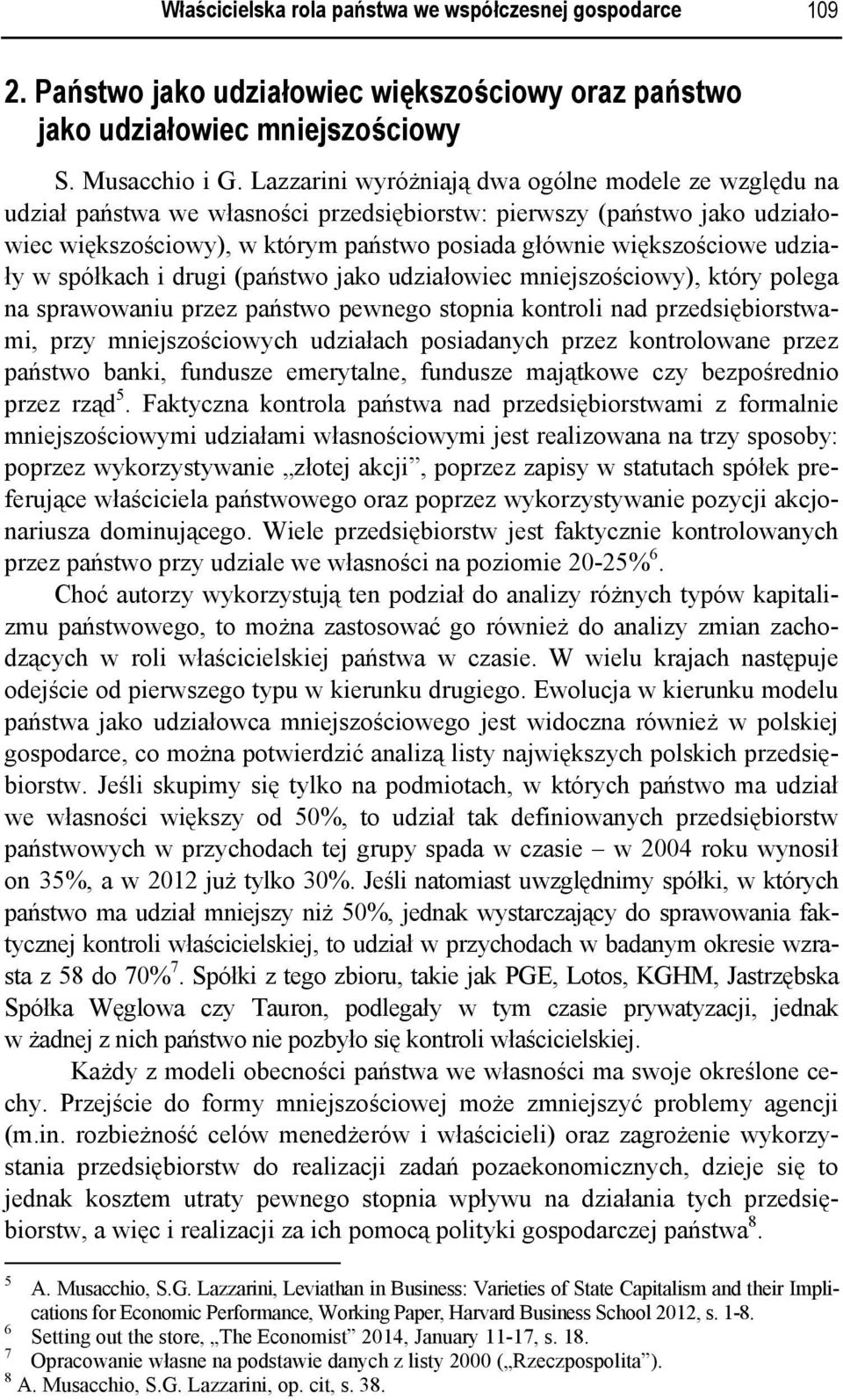 udziały w spółkach i drugi (państwo jako udziałowiec mniejszościowy), który polega na sprawowaniu przez państwo pewnego stopnia kontroli nad przedsiębiorstwami, przy mniejszościowych udziałach