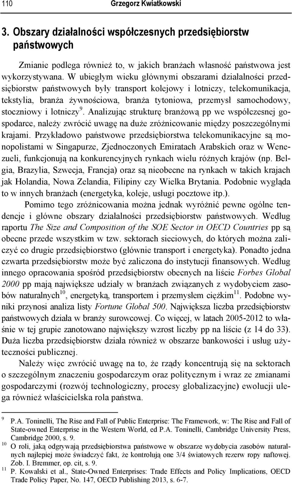 samochodowy, stoczniowy i lotniczy 9. Analizując strukturę branżową pp we współczesnej gospodarce, należy zwrócić uwagę na duże zróżnicowanie między poszczególnymi krajami.