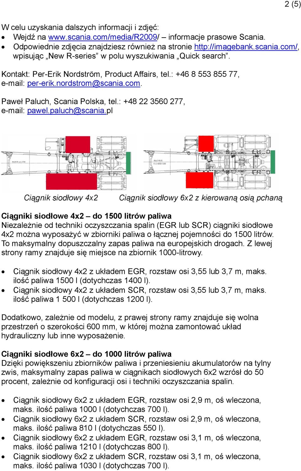 pl Ciągnik siodłowy 4x2 Ciągnik siodłowy 6x2 z kierowaną osią pchaną Ciągniki siodłowe 4x2 do 1500 litrów paliwa Niezależnie od techniki oczyszczania spalin (EGR lub SCR) ciągniki siodłowe 4x2 można