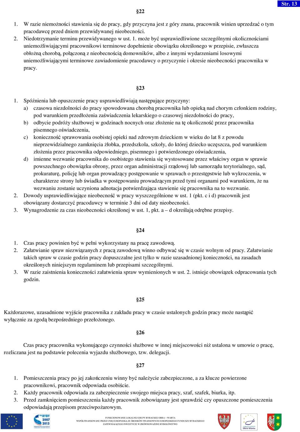 może być usprawiedliwione szczególnymi okolicznościami uniemożliwiającymi pracownikowi terminowe dopełnienie obowiązku określonego w przepisie, zwłaszcza obłożną chorobą, połączoną ą ą z