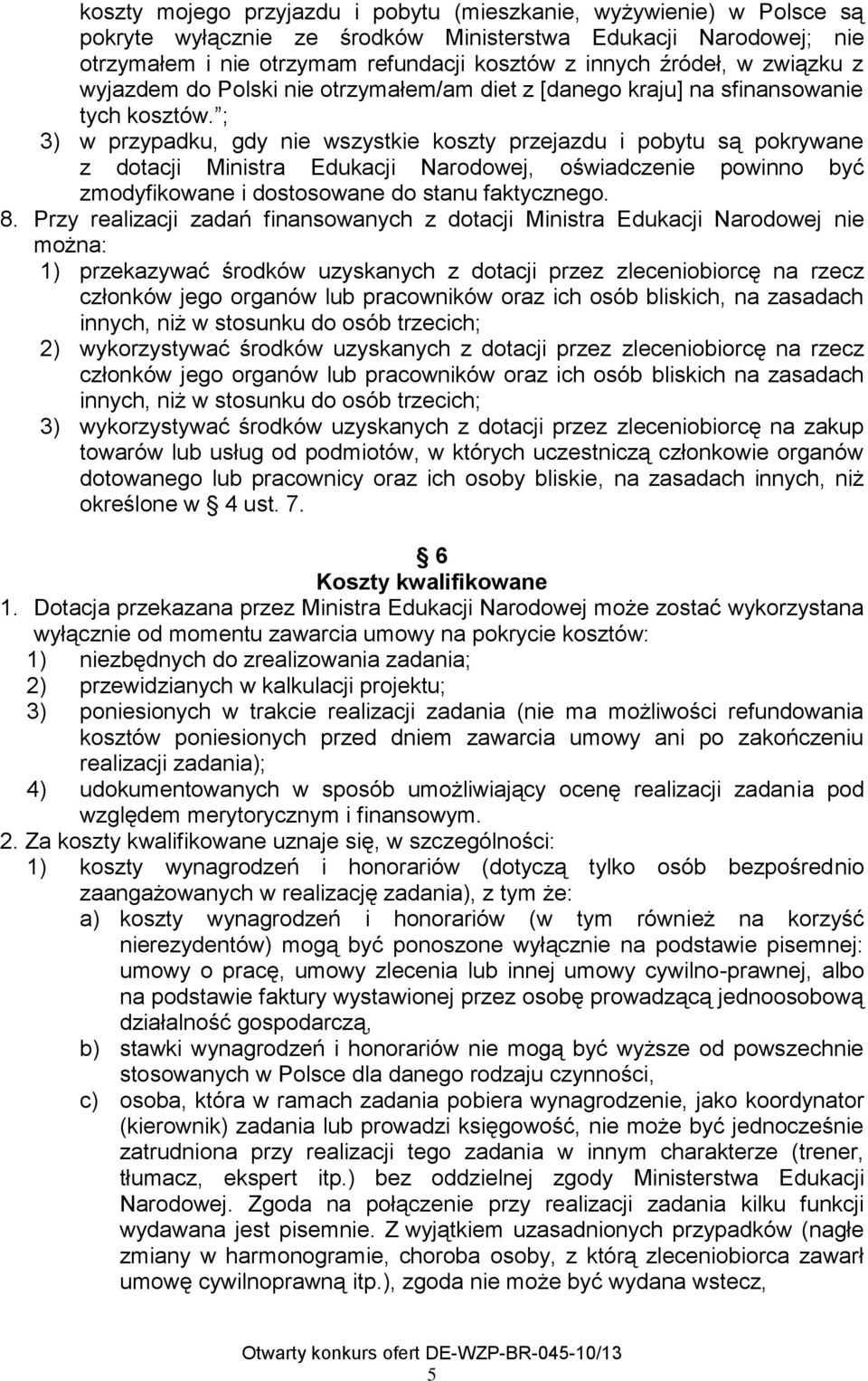 ; 3) w przypadku, gdy nie wszystkie koszty przejazdu i pobytu są pokrywane z dotacji Ministra Edukacji Narodowej, oświadczenie powinno być zmodyfikowane i dostosowane do stanu faktycznego. 8.