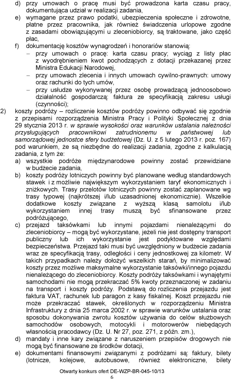 o pracę: karta czasu pracy; wyciąg z listy płac z wyodrębnieniem kwot pochodzących z dotacji przekazanej przez Ministra Edukacji Narodowej, przy umowach zlecenia i innych umowach cywilno-prawnych: